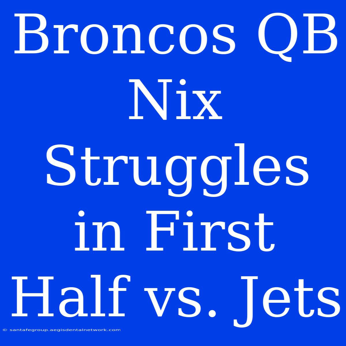 Broncos QB Nix Struggles In First Half Vs. Jets