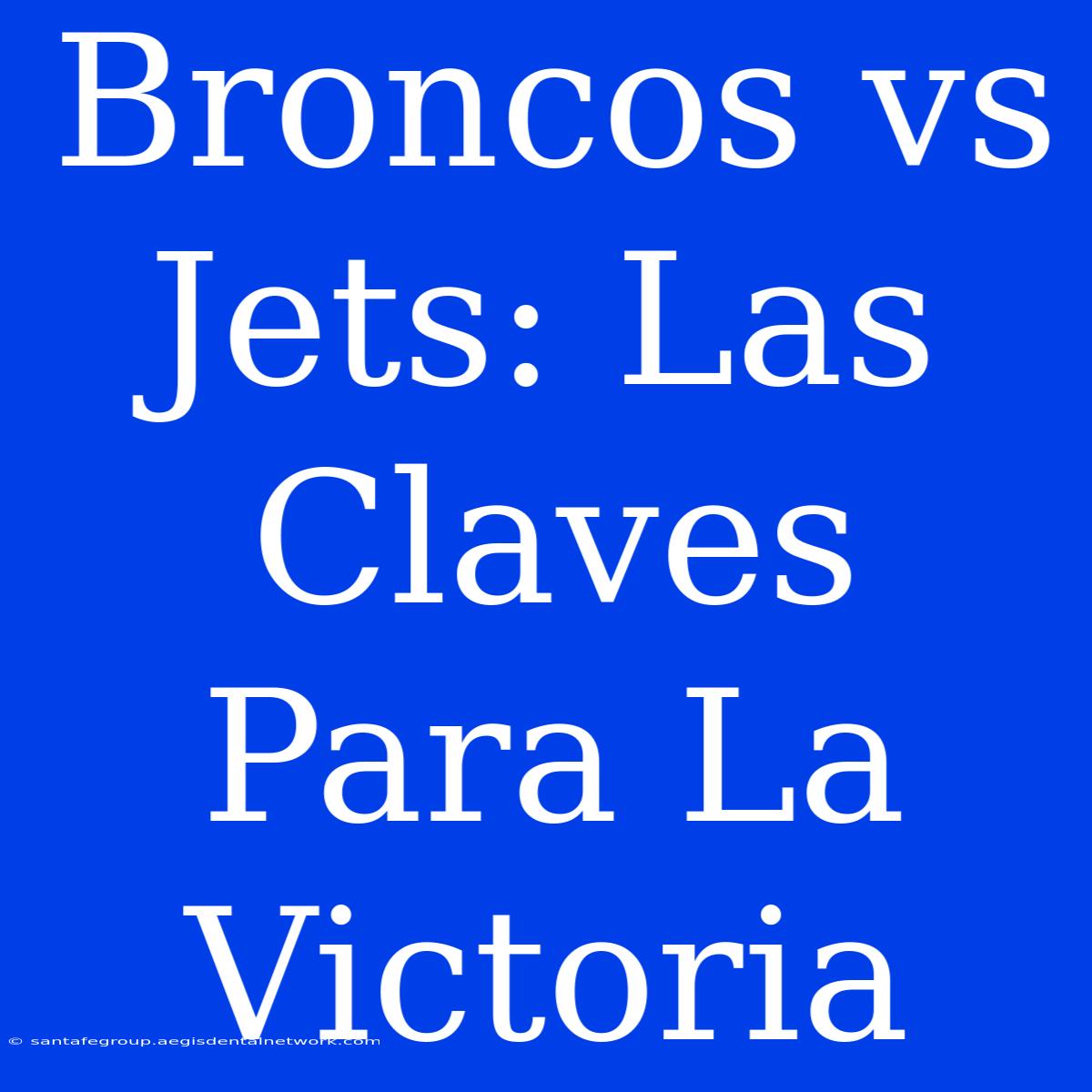 Broncos Vs Jets: Las Claves Para La Victoria