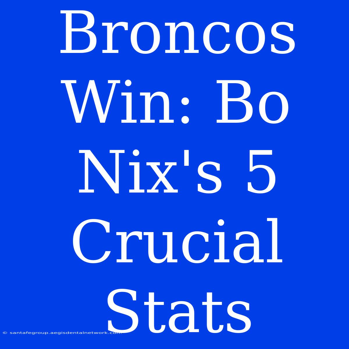 Broncos Win: Bo Nix's 5 Crucial Stats