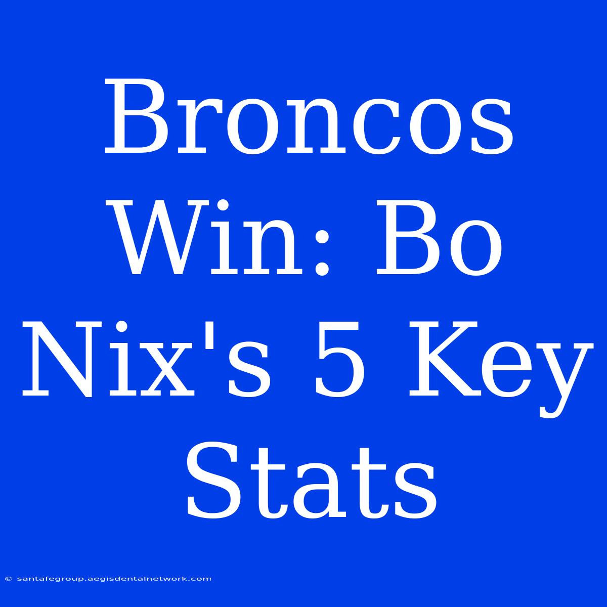 Broncos Win: Bo Nix's 5 Key Stats