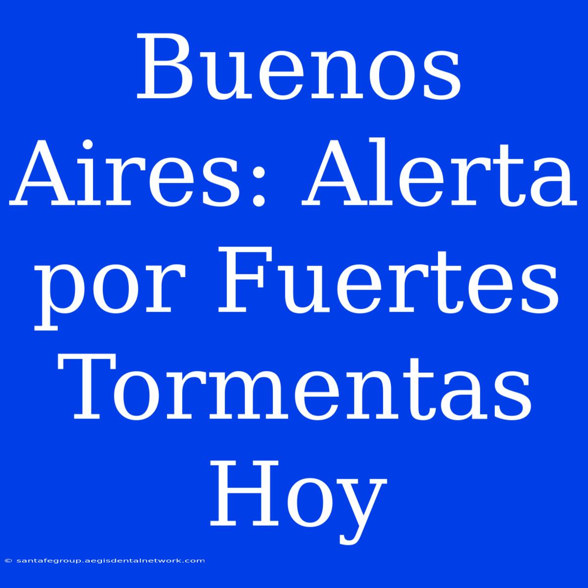 Buenos Aires: Alerta Por Fuertes Tormentas Hoy