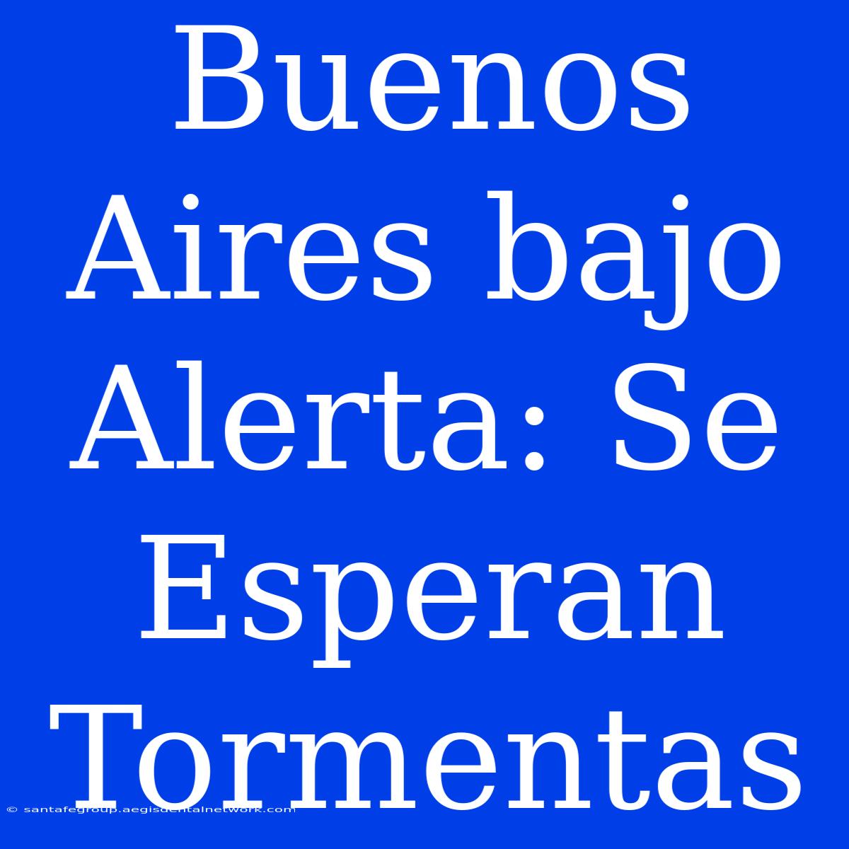 Buenos Aires Bajo Alerta: Se Esperan Tormentas