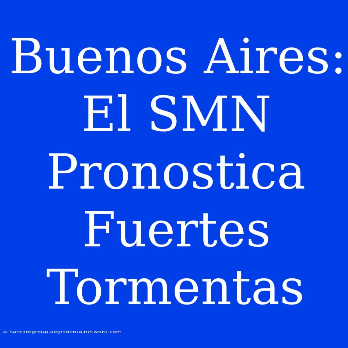 Buenos Aires: El SMN Pronostica Fuertes Tormentas