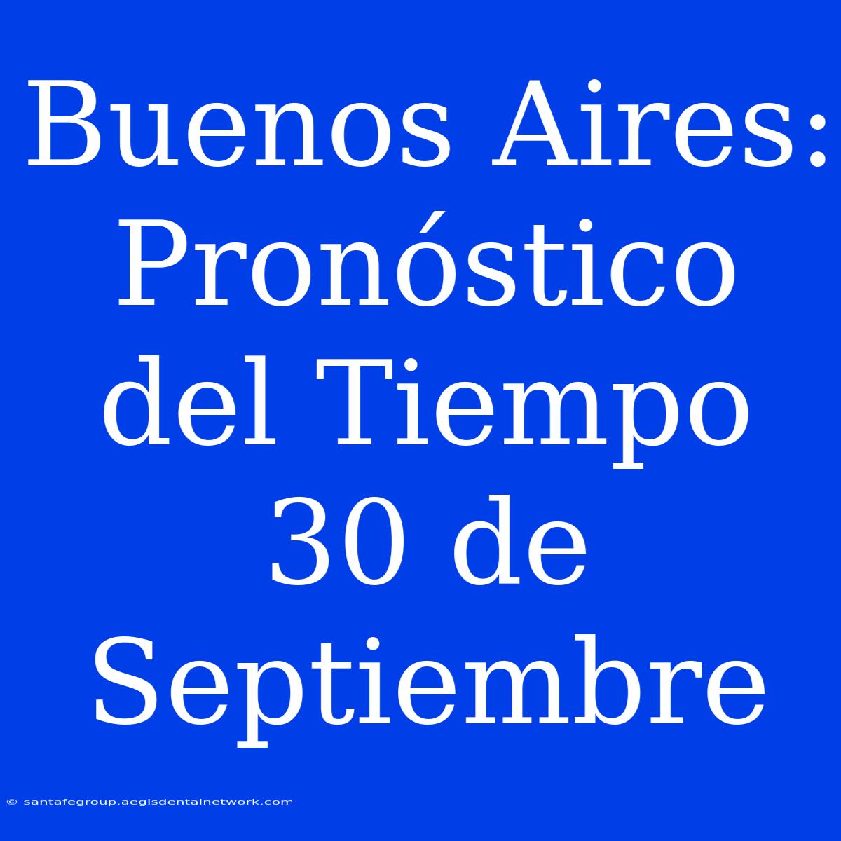 Buenos Aires: Pronóstico Del Tiempo 30 De Septiembre