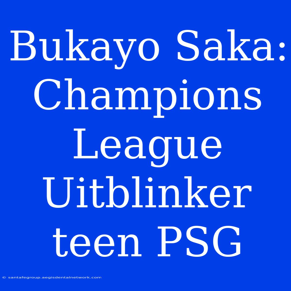 Bukayo Saka: Champions League Uitblinker Teen PSG 