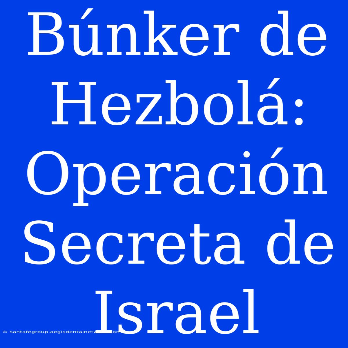 Búnker De Hezbolá: Operación Secreta De Israel