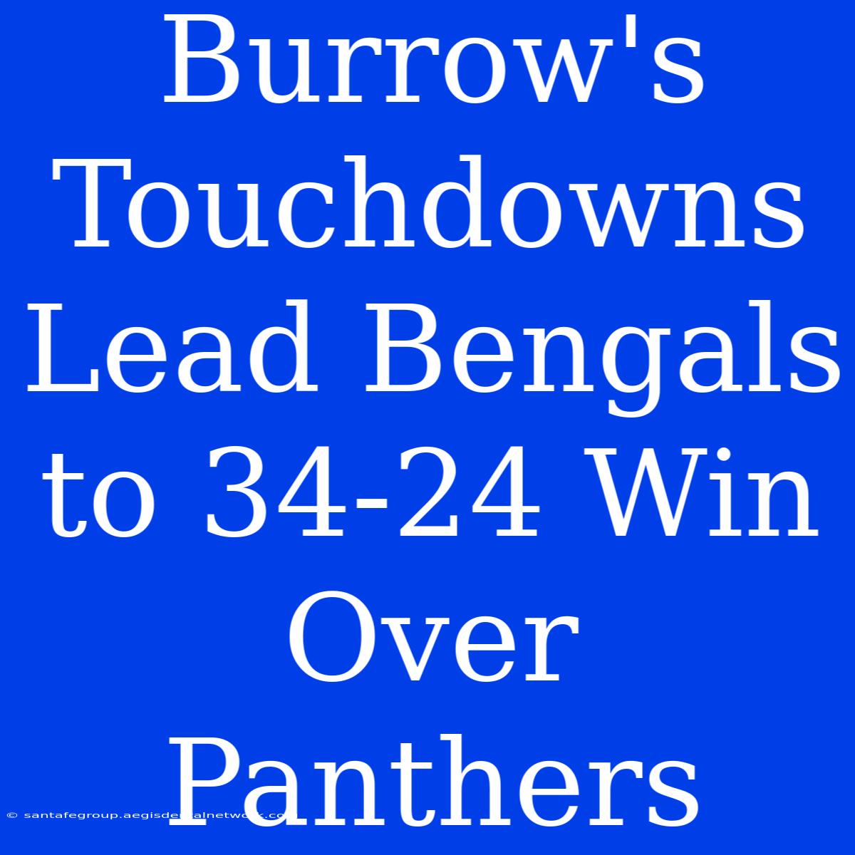 Burrow's Touchdowns Lead Bengals To 34-24 Win Over Panthers