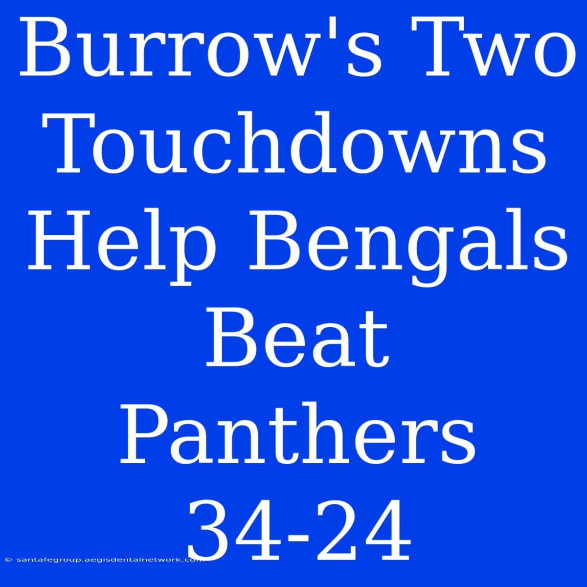 Burrow's Two Touchdowns Help Bengals Beat Panthers 34-24 