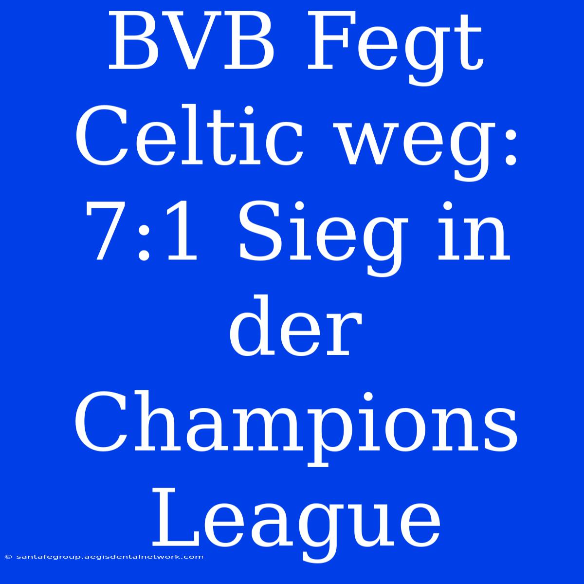 BVB Fegt Celtic Weg: 7:1 Sieg In Der Champions League