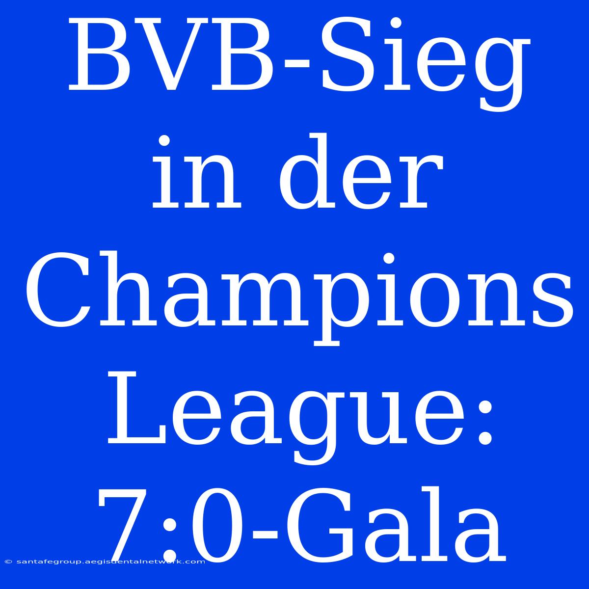 BVB-Sieg In Der Champions League: 7:0-Gala