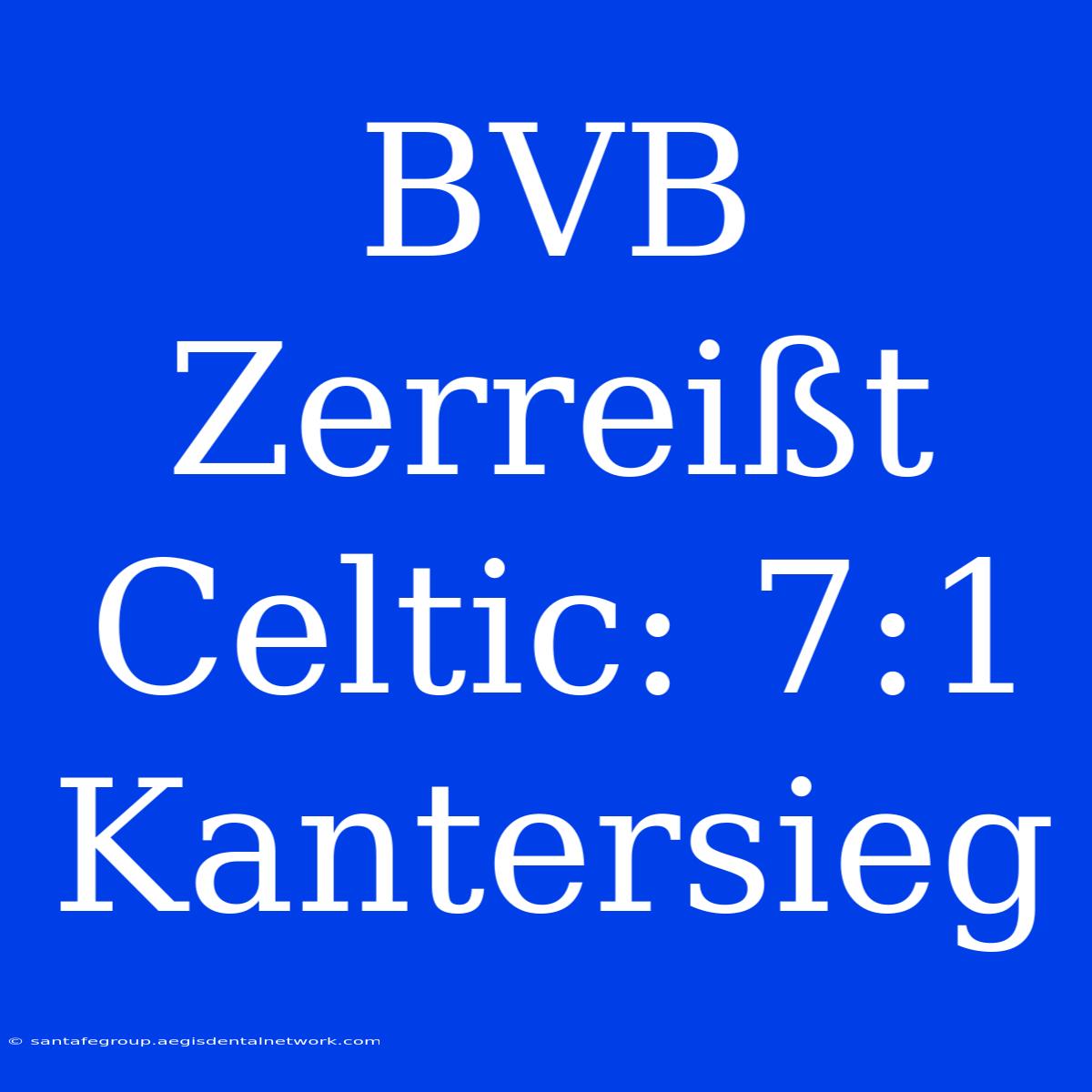 BVB Zerreißt Celtic: 7:1 Kantersieg