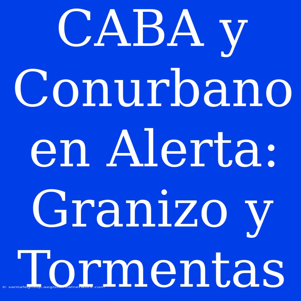 CABA Y Conurbano En Alerta: Granizo Y Tormentas