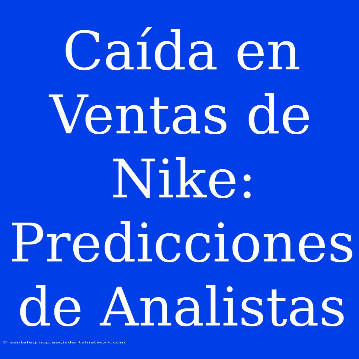 Caída En Ventas De Nike: Predicciones De Analistas