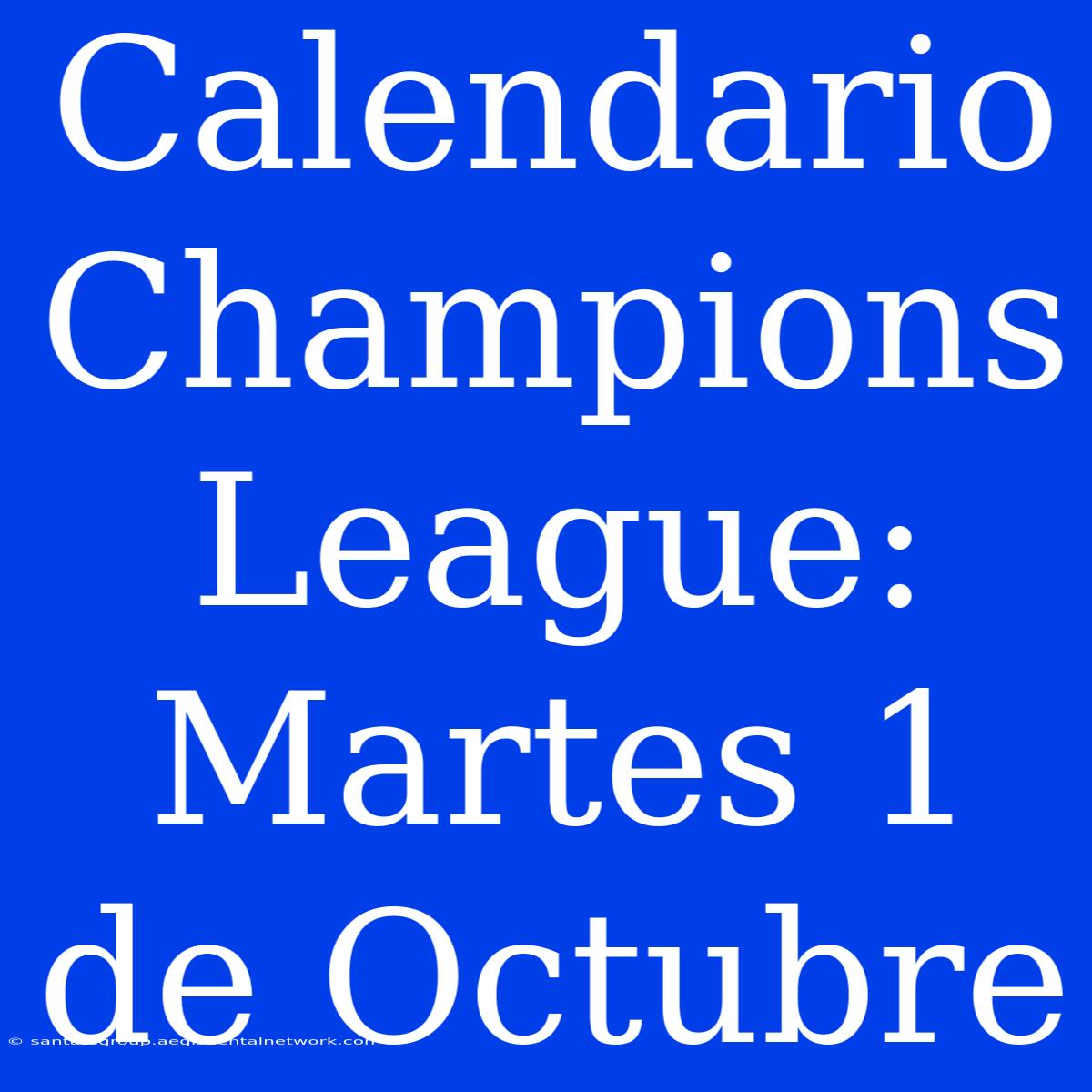 Calendario Champions League: Martes 1 De Octubre