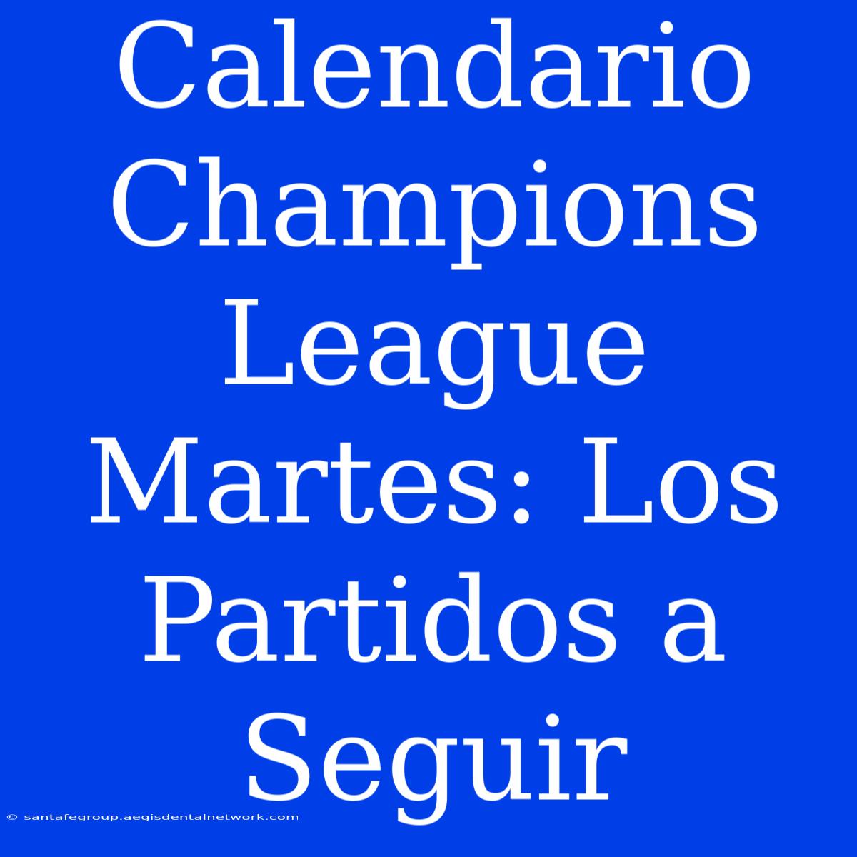 Calendario Champions League Martes: Los Partidos A Seguir