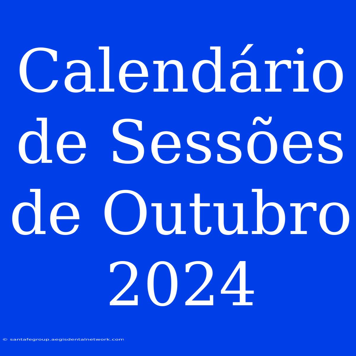 Calendário De Sessões De Outubro 2024