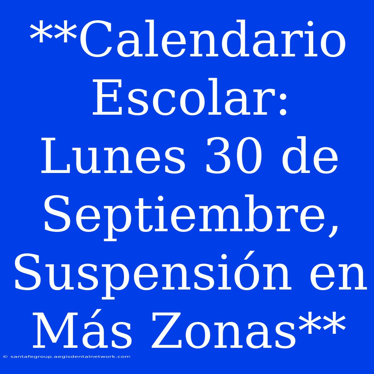 **Calendario Escolar: Lunes 30 De Septiembre, Suspensión En Más Zonas** 