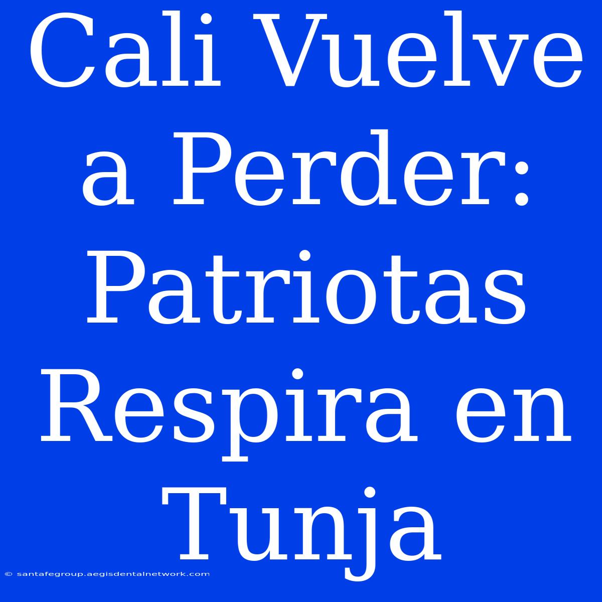 Cali Vuelve A Perder: Patriotas Respira En Tunja