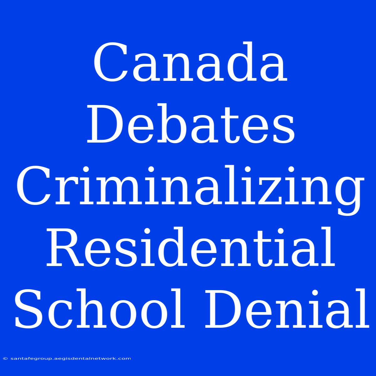 Canada Debates Criminalizing Residential School Denial 