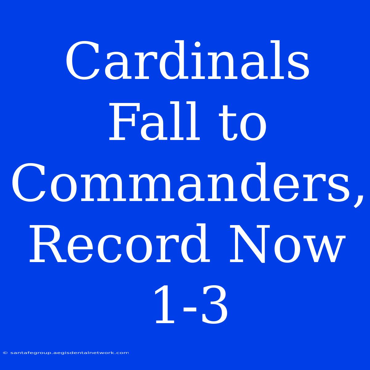 Cardinals Fall To Commanders, Record Now 1-3