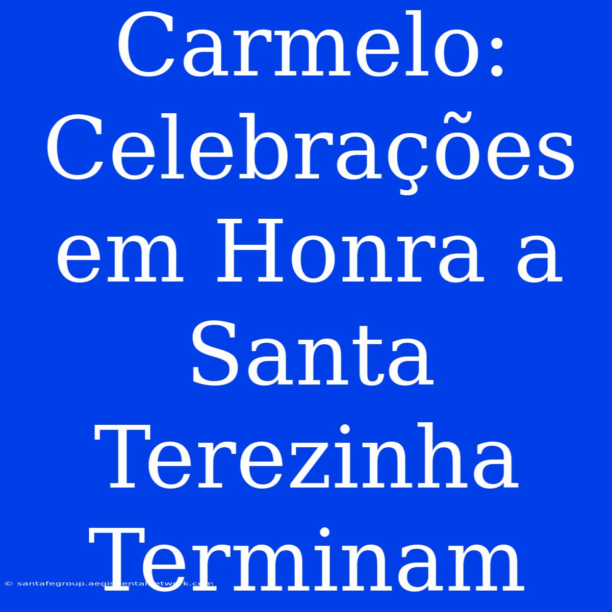 Carmelo: Celebrações Em Honra A Santa Terezinha Terminam