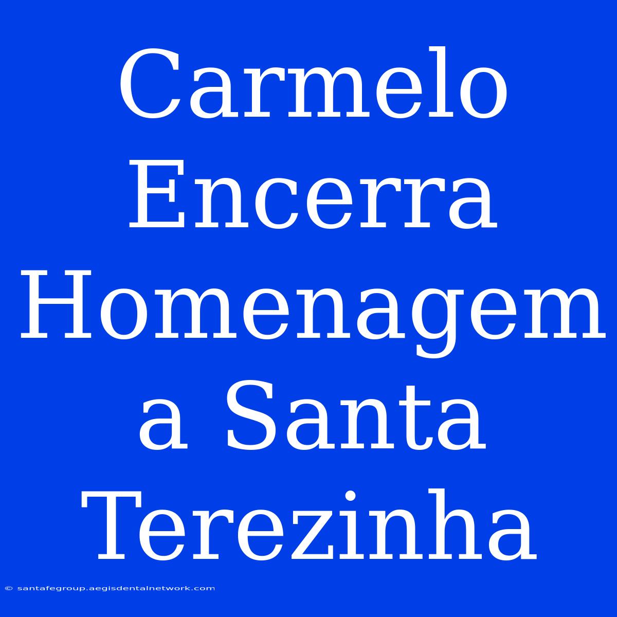 Carmelo Encerra Homenagem A Santa Terezinha