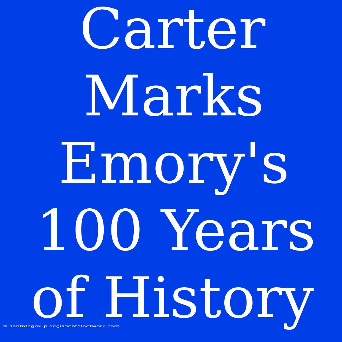 Carter Marks Emory's 100 Years Of History 