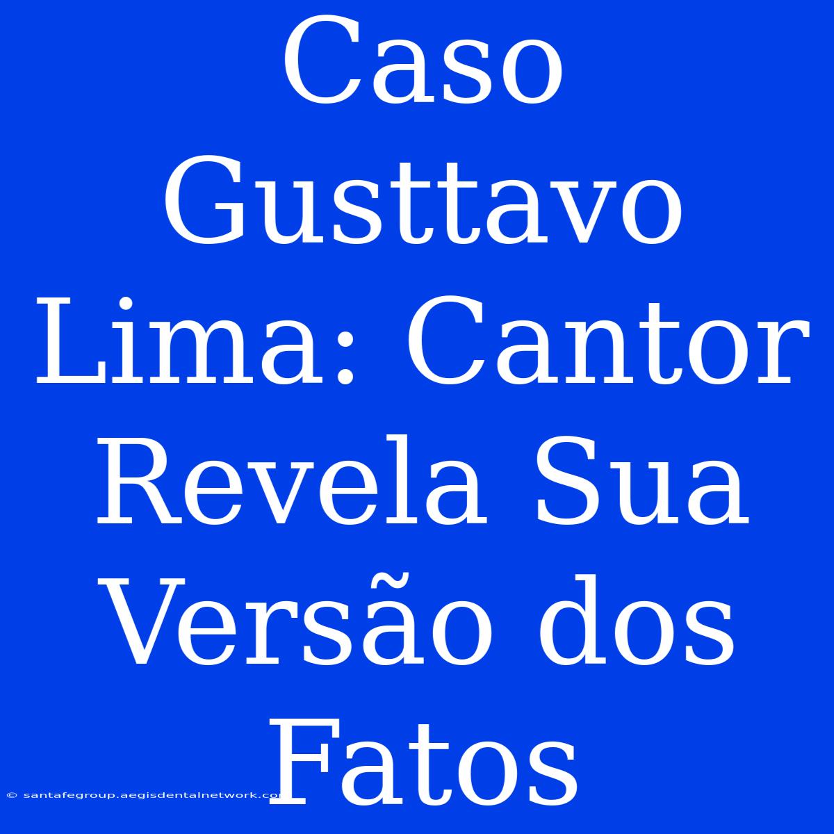 Caso Gusttavo Lima: Cantor Revela Sua Versão Dos Fatos