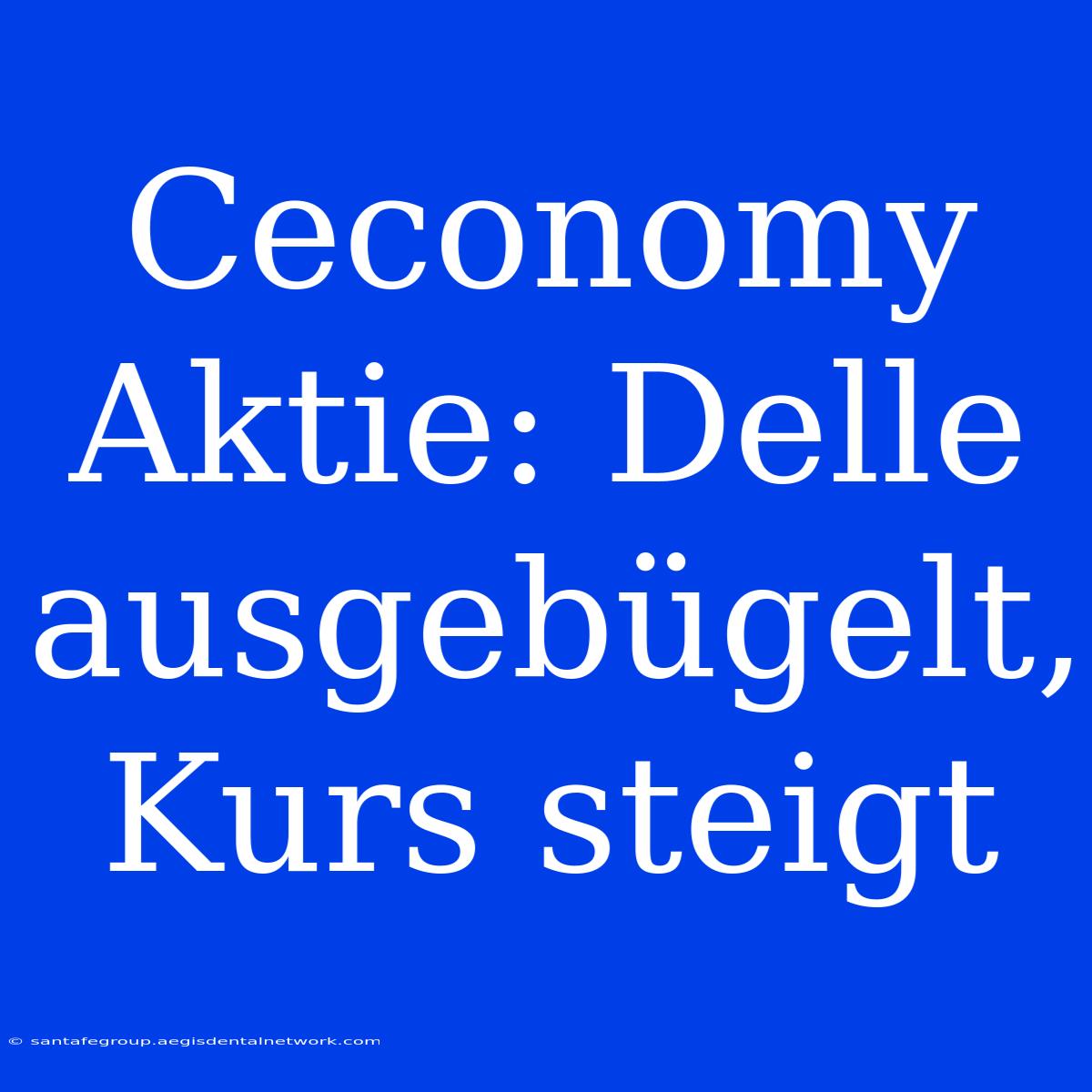 Ceconomy Aktie: Delle Ausgebügelt, Kurs Steigt