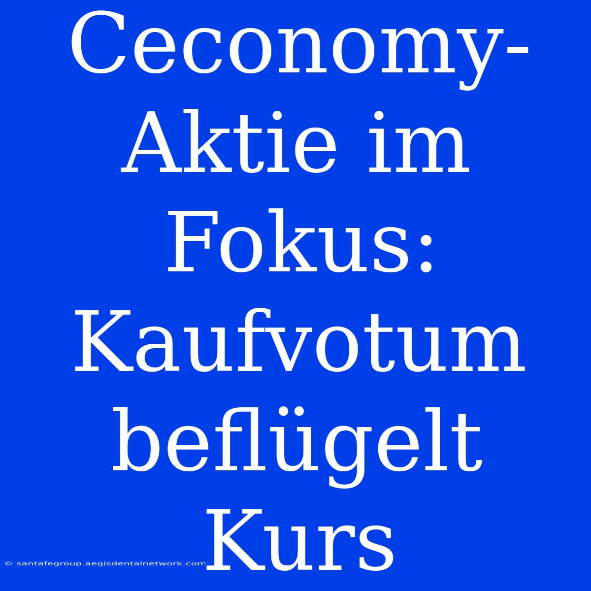 Ceconomy-Aktie Im Fokus: Kaufvotum Beflügelt Kurs