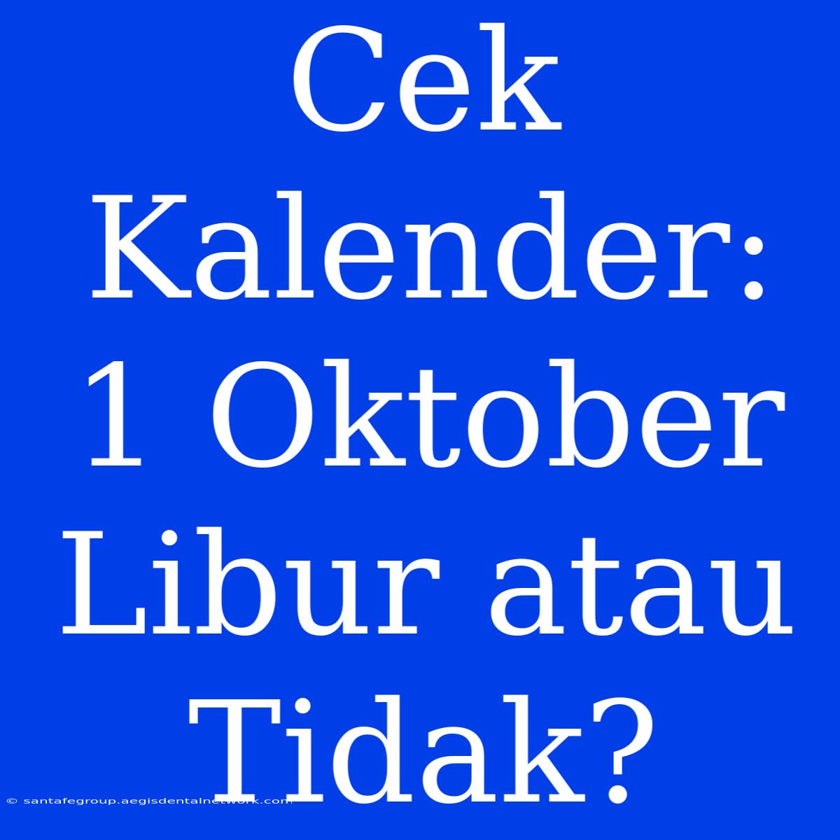 Cek Kalender: 1 Oktober Libur Atau Tidak?