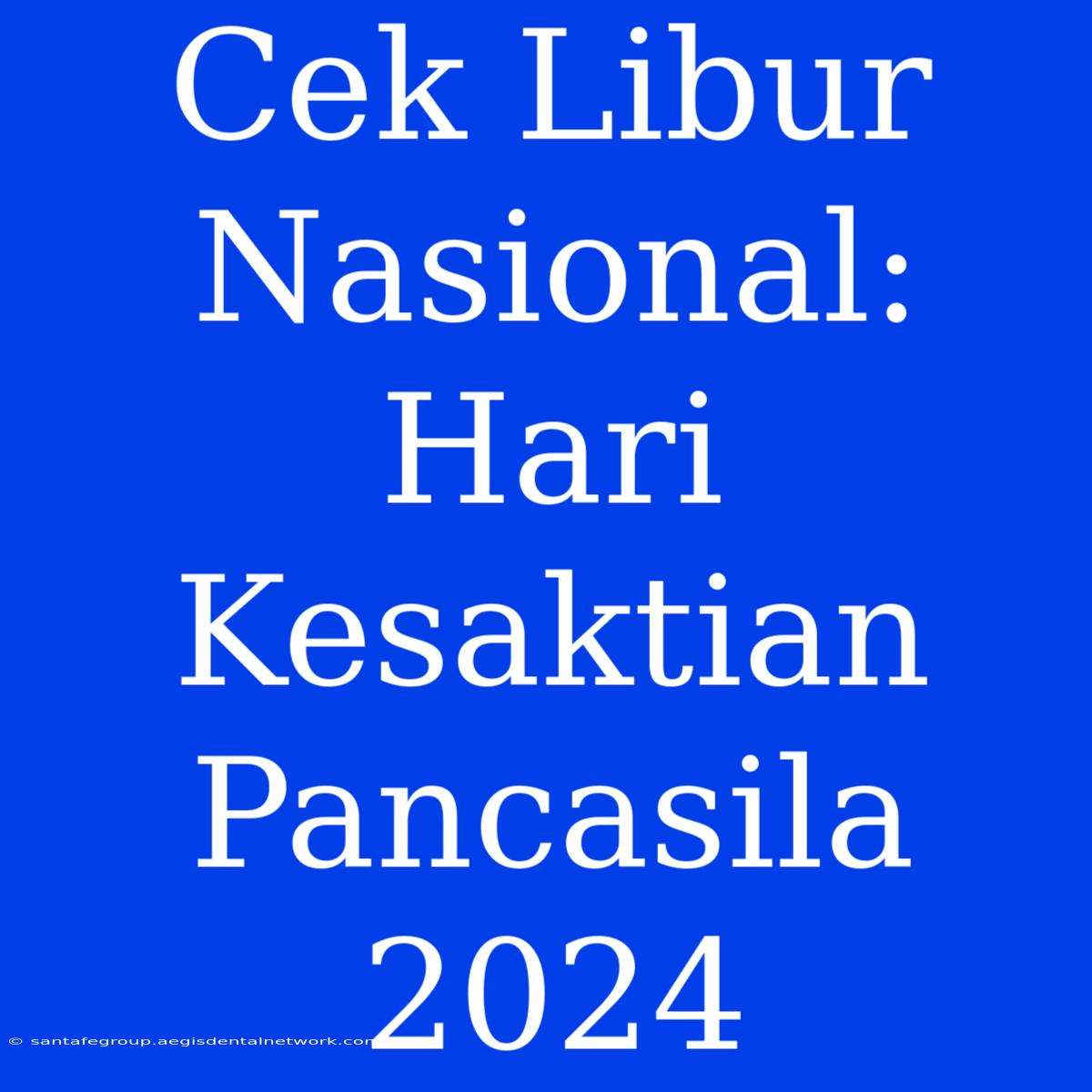 Cek Libur Nasional: Hari Kesaktian Pancasila 2024