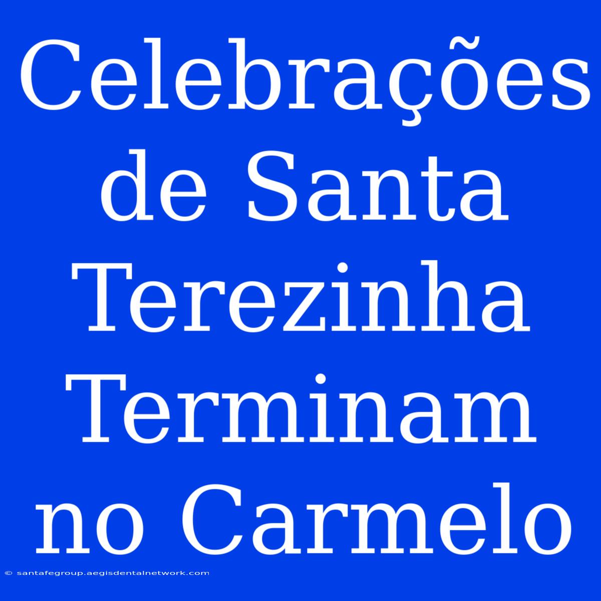 Celebrações De Santa Terezinha Terminam No Carmelo