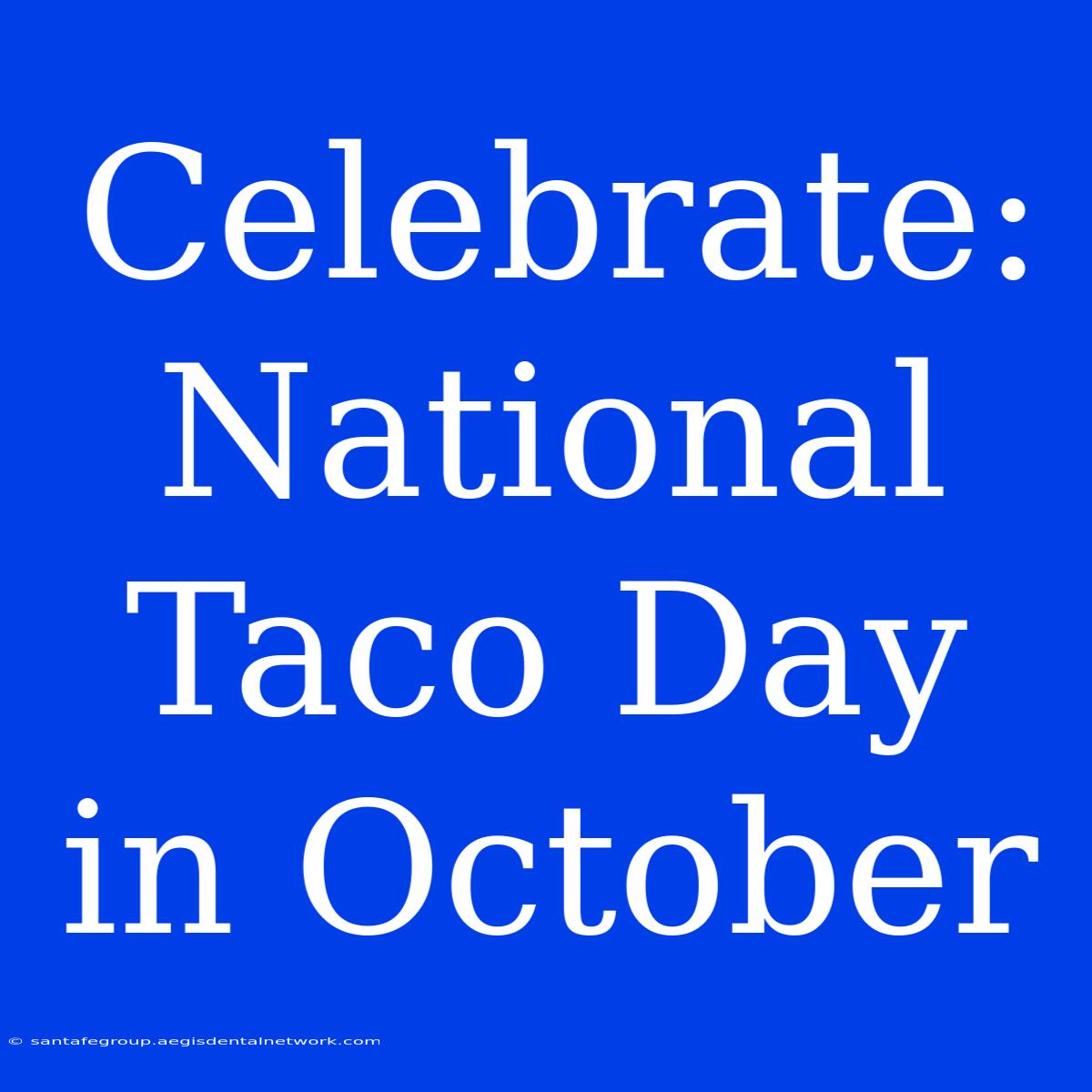 Celebrate: National Taco Day In October