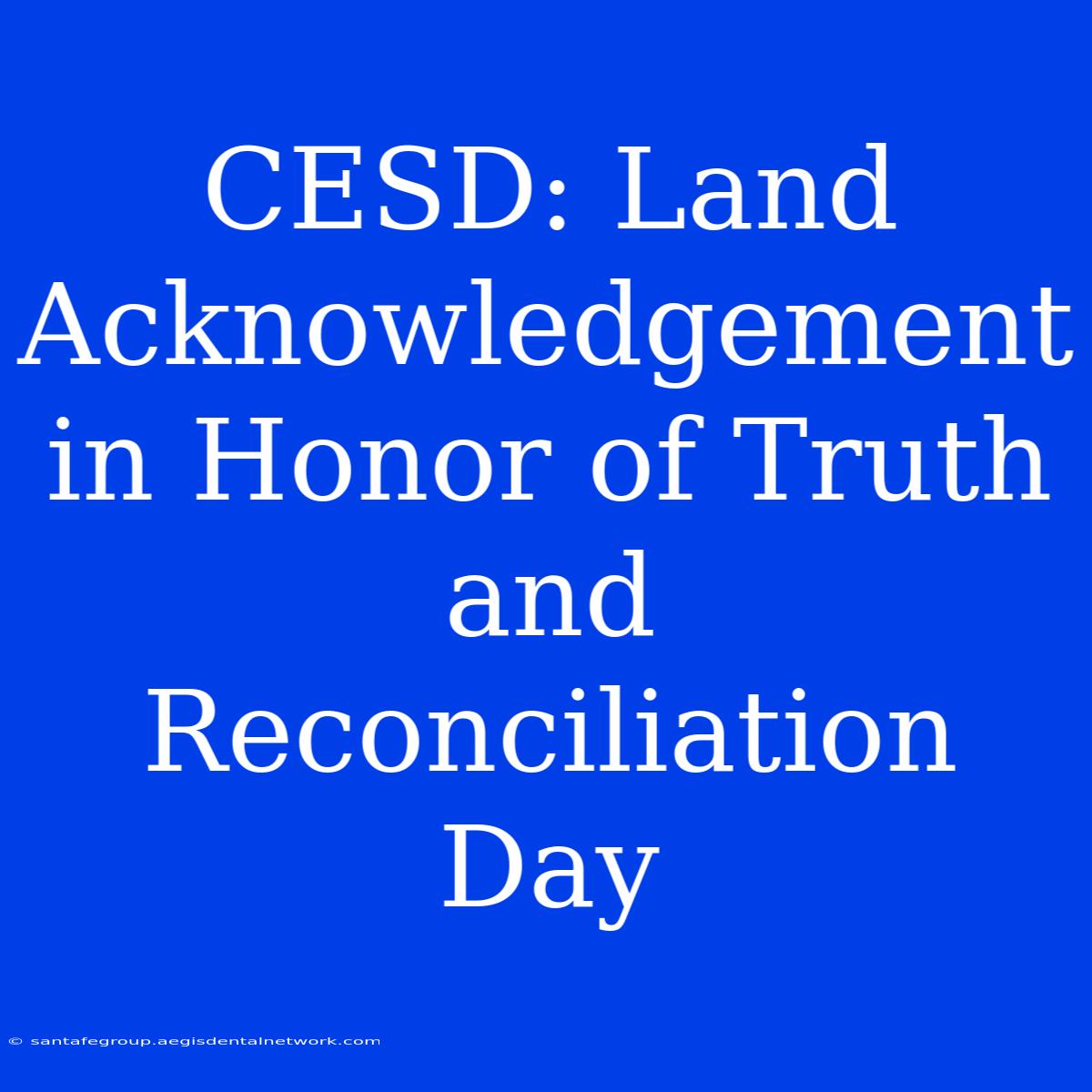 CESD: Land Acknowledgement In Honor Of Truth And Reconciliation Day