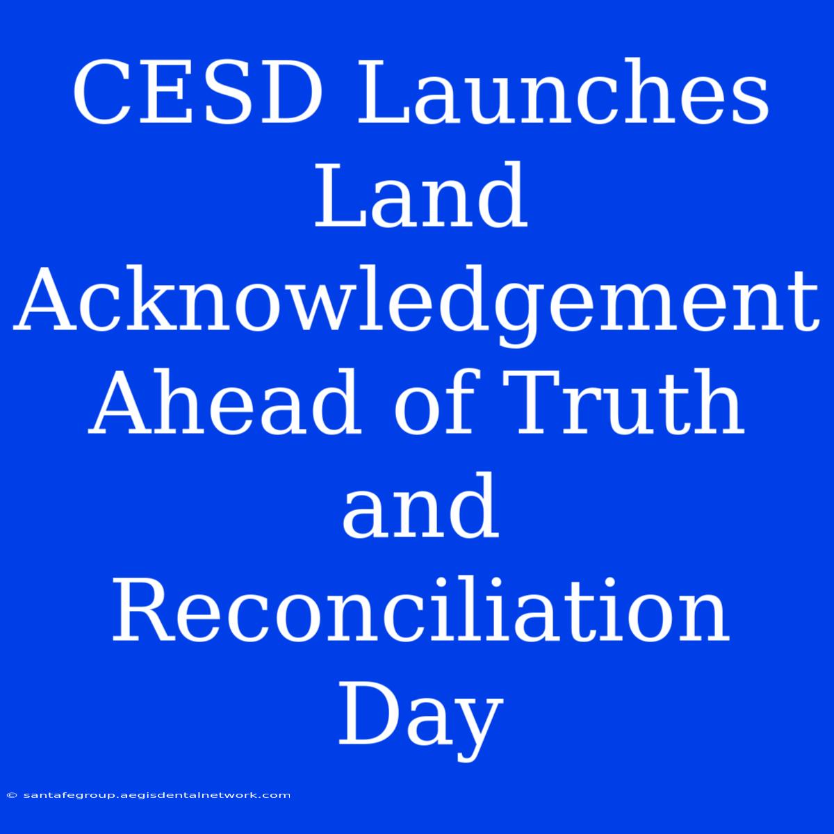 CESD Launches Land Acknowledgement Ahead Of Truth And Reconciliation Day