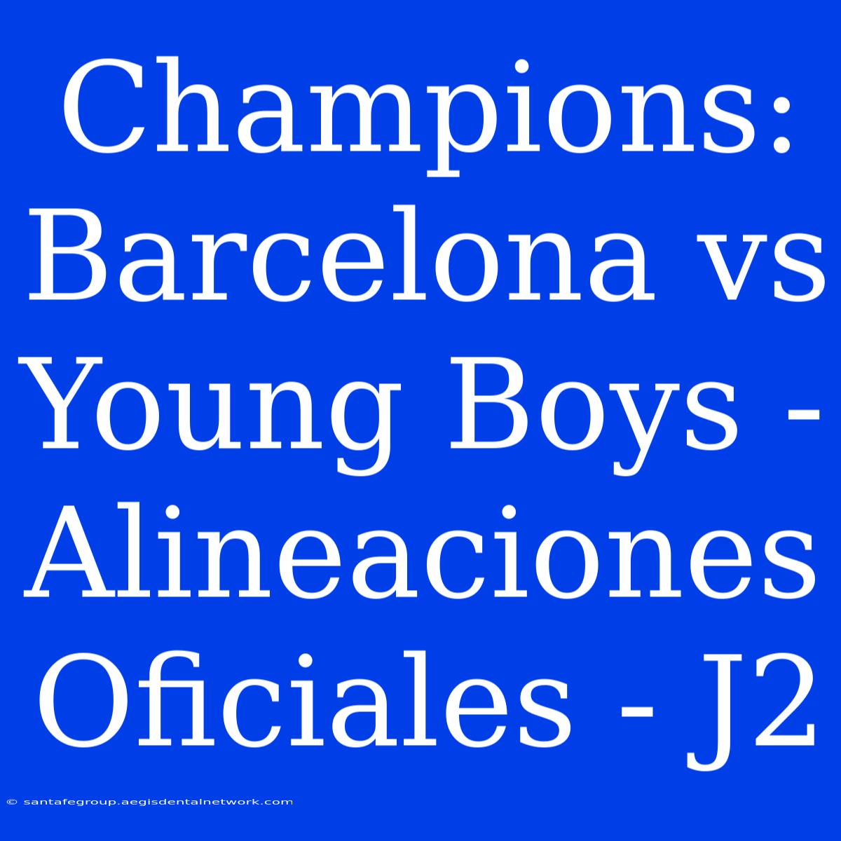 Champions: Barcelona Vs Young Boys - Alineaciones Oficiales - J2