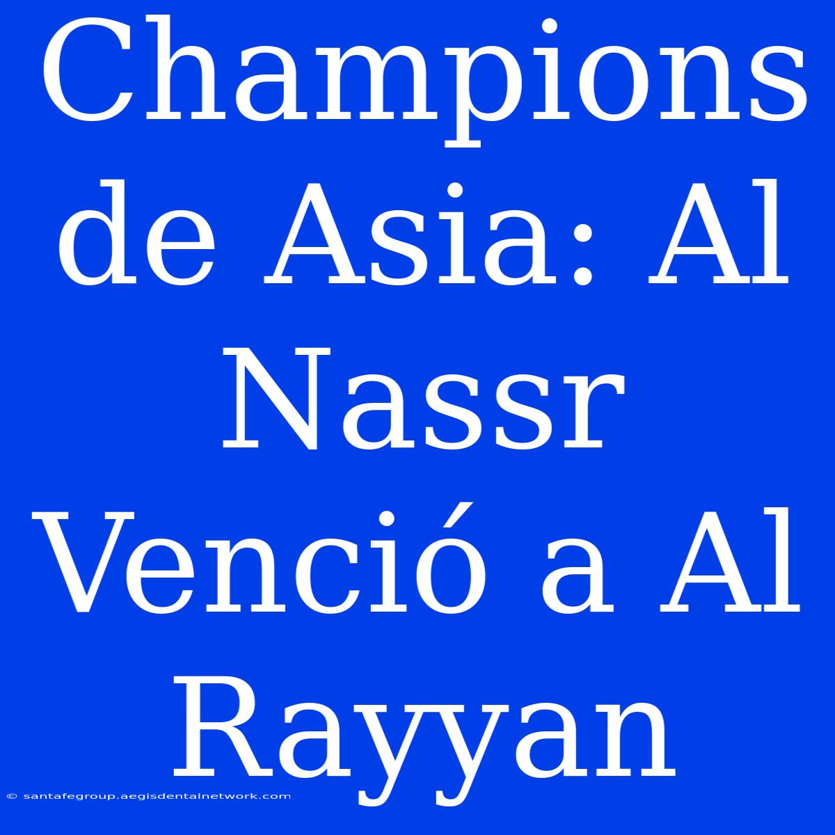 Champions De Asia: Al Nassr Venció A Al Rayyan