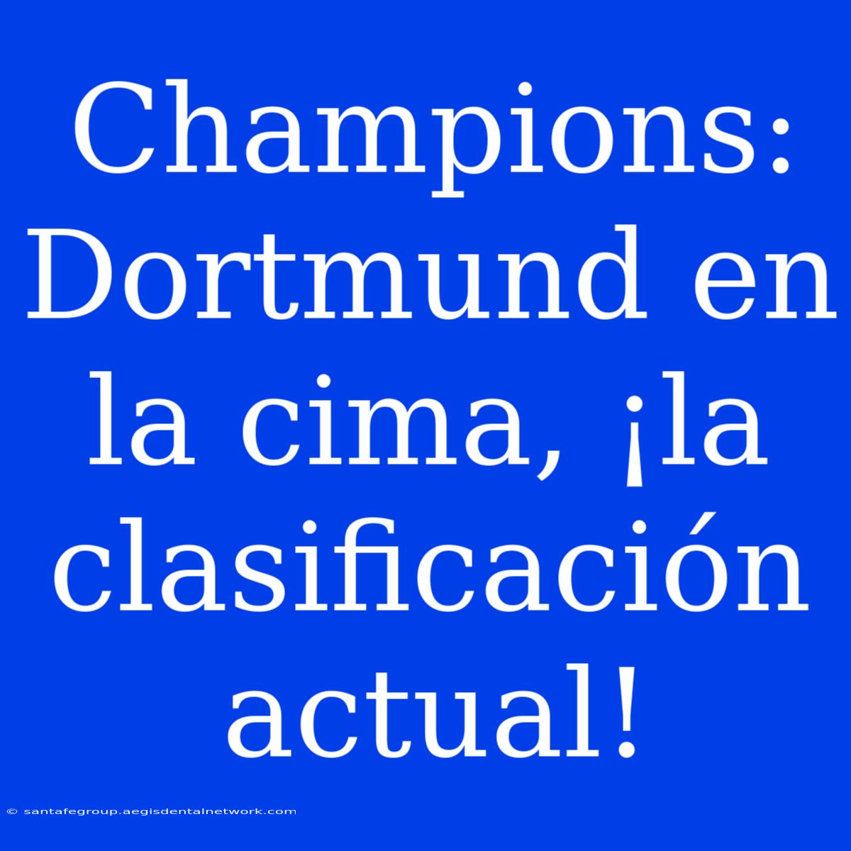 Champions: Dortmund En La Cima, ¡la Clasificación Actual!