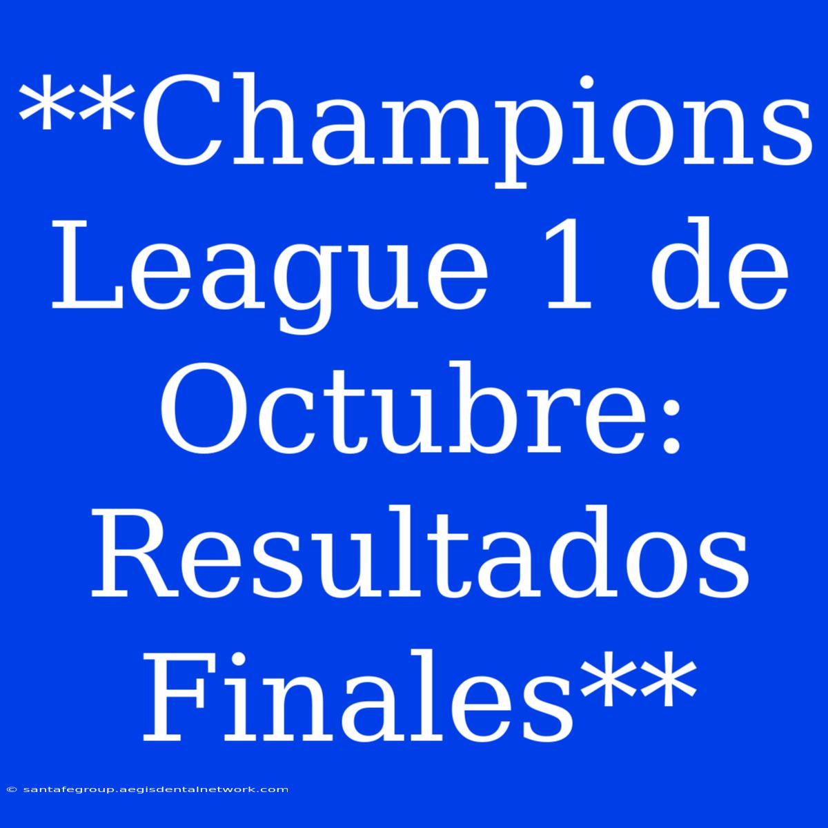 **Champions League 1 De Octubre: Resultados Finales**