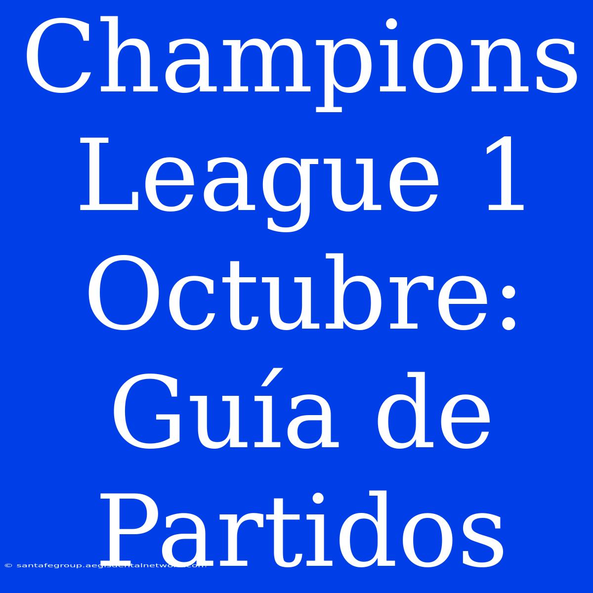 Champions League 1 Octubre: Guía De Partidos