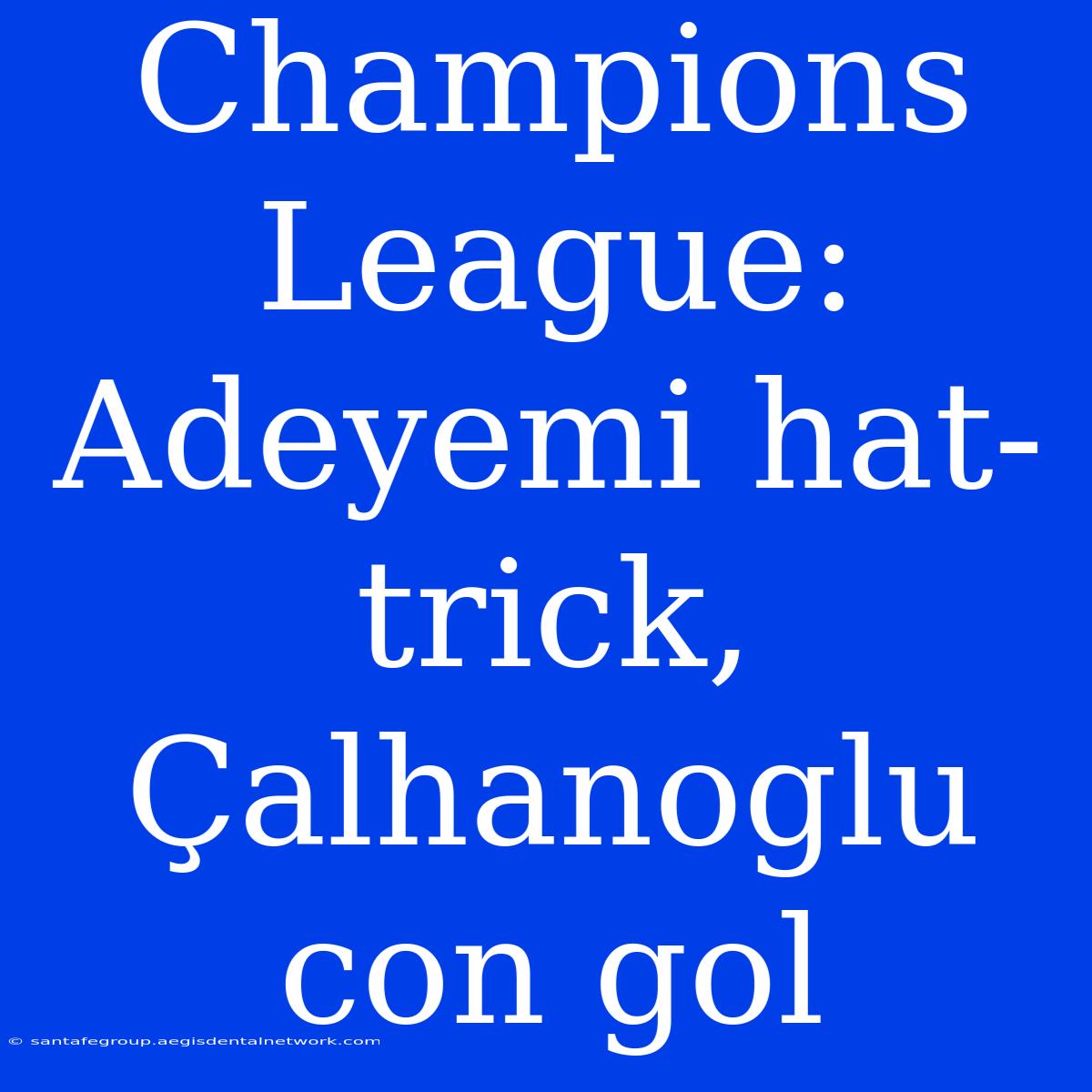 Champions League: Adeyemi Hat-trick, Çalhanoglu Con Gol