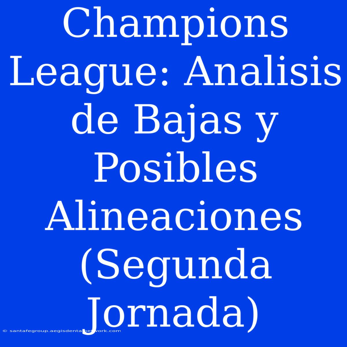 Champions League: Analisis De Bajas Y Posibles Alineaciones (Segunda Jornada)