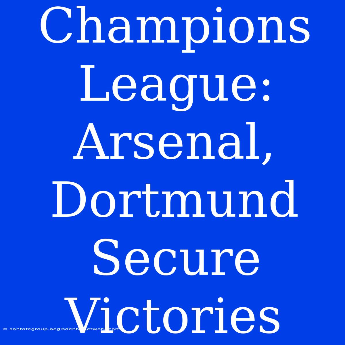 Champions League: Arsenal, Dortmund Secure Victories