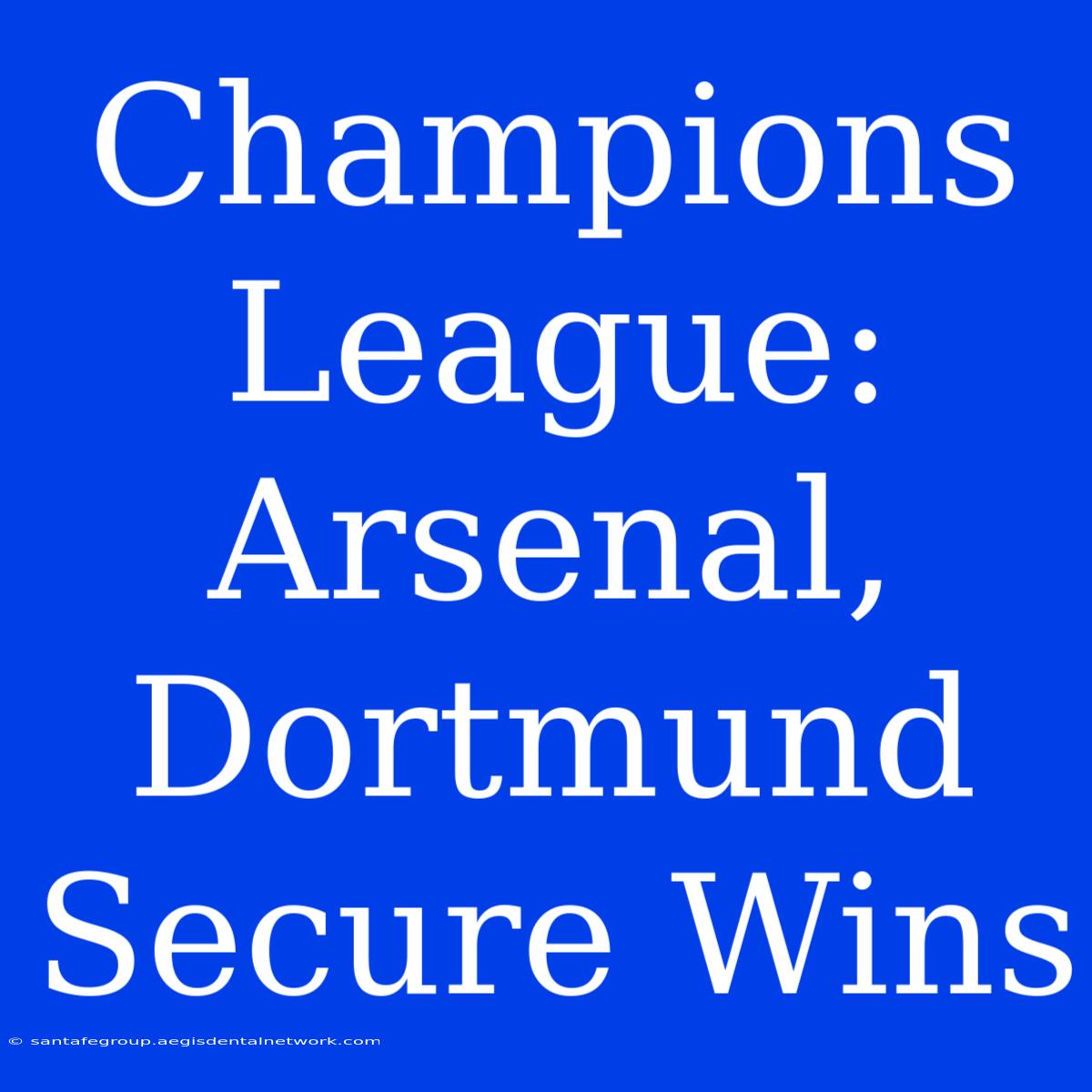 Champions League: Arsenal, Dortmund Secure Wins