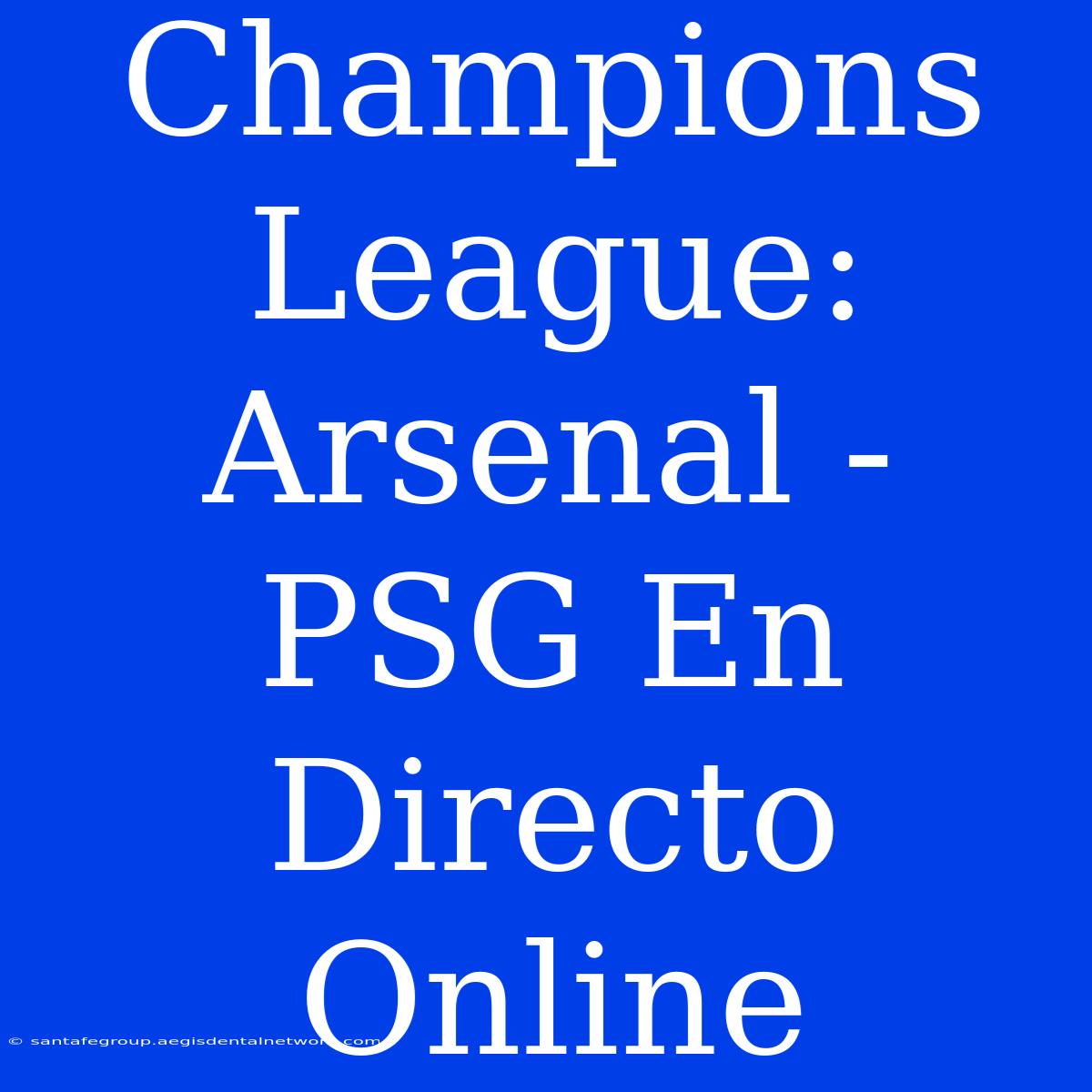 Champions League: Arsenal - PSG En Directo Online