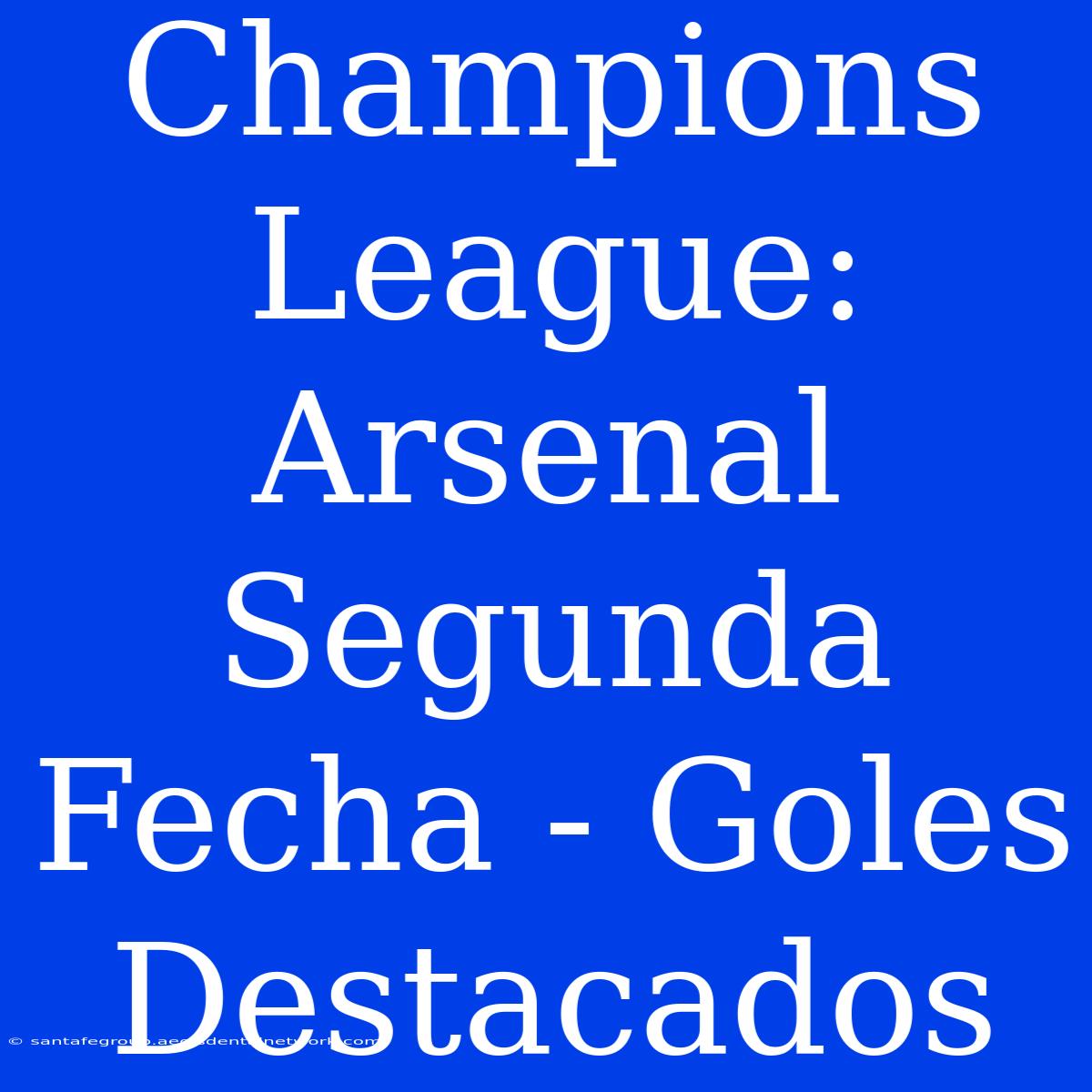 Champions League: Arsenal Segunda Fecha - Goles Destacados