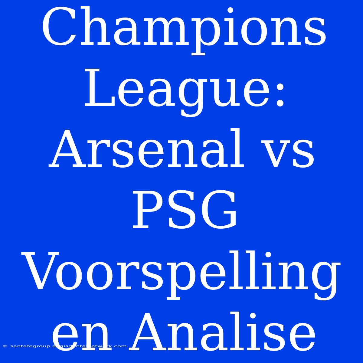 Champions League: Arsenal Vs PSG Voorspelling En Analise