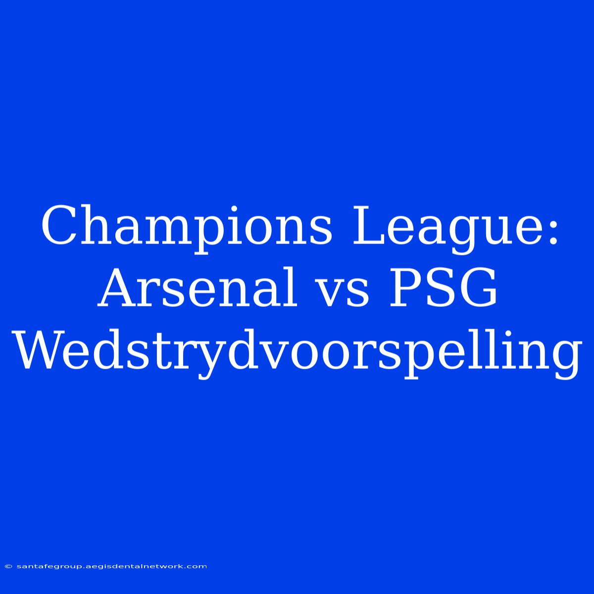 Champions League: Arsenal Vs PSG Wedstrydvoorspelling