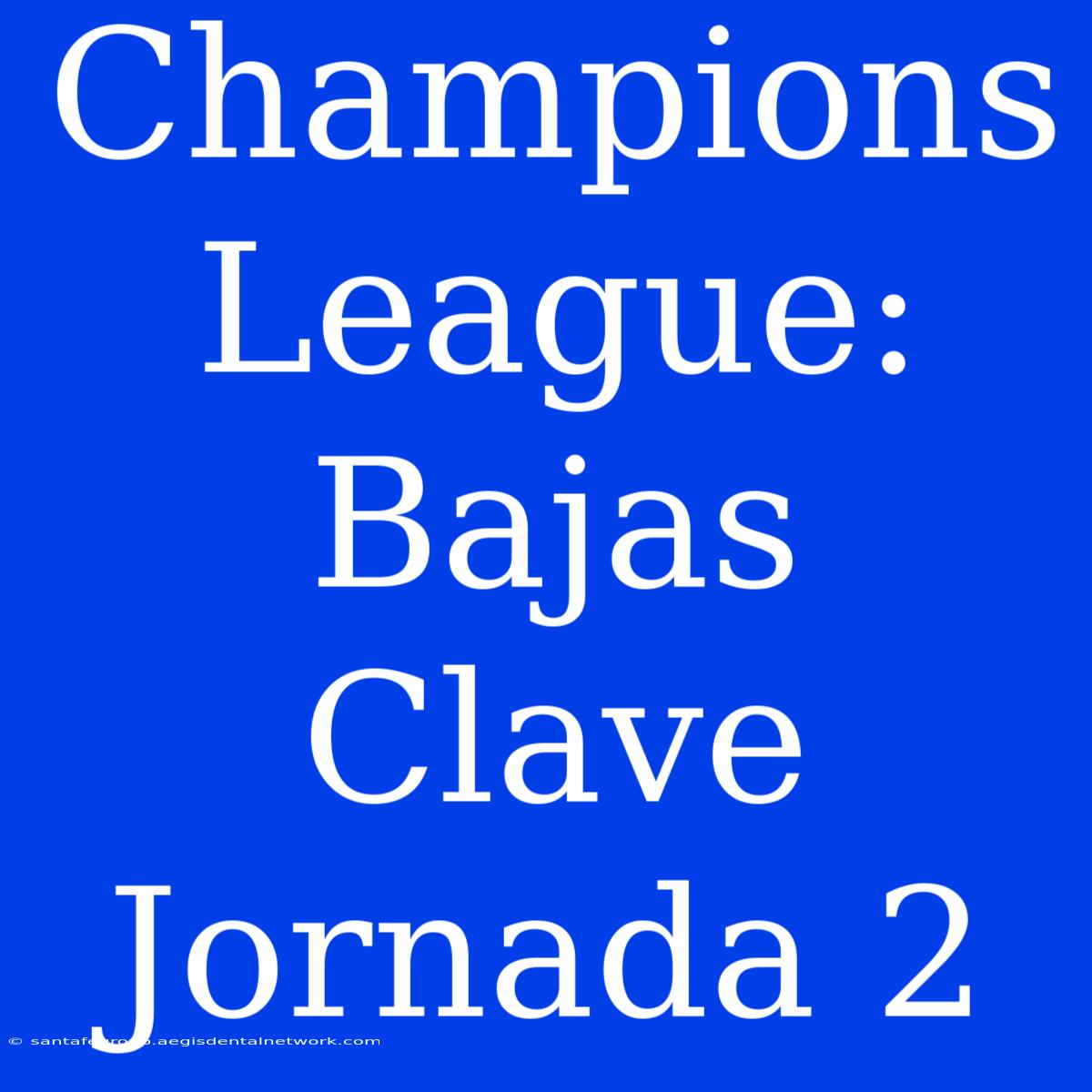 Champions League: Bajas Clave Jornada 2